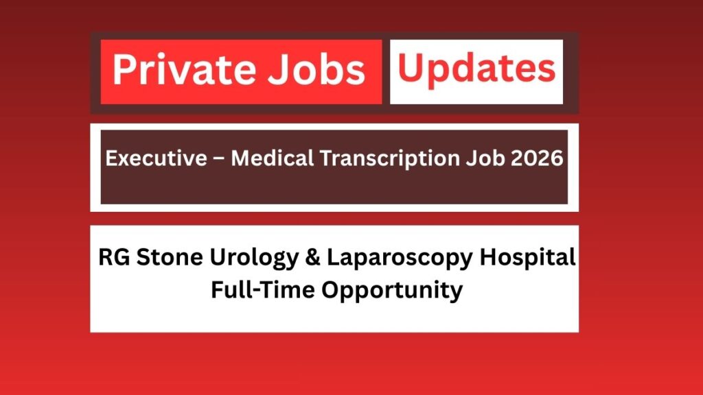 Executive – Medical Transcription Job 2026