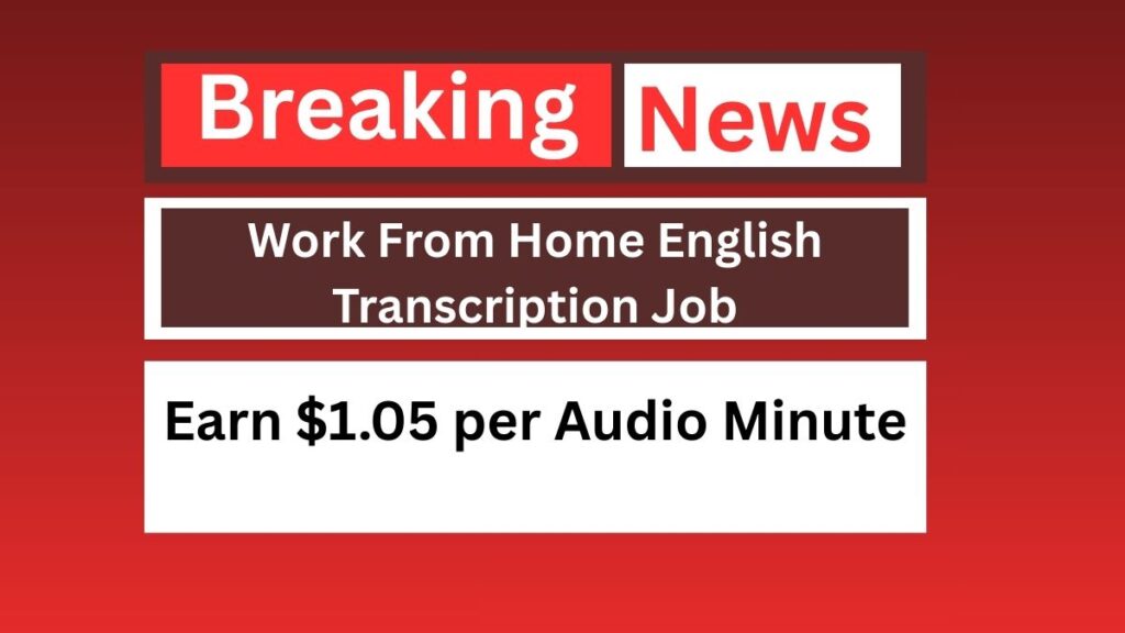 Work From Home English Transcription Job