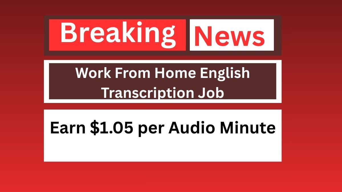 Work From Home English Transcription Job